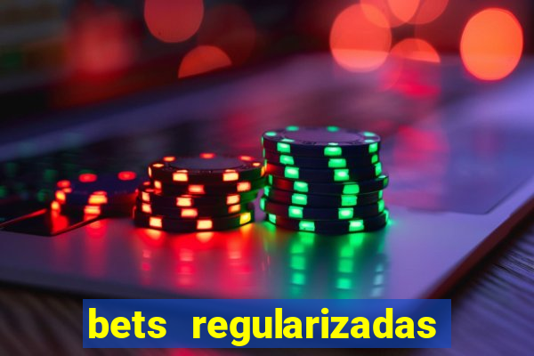 bets regularizadas no brasil